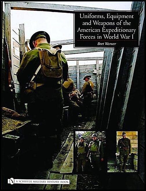 Werner, Brett | Uniforms, equipment and weapons of the american expeditionary forces in wor