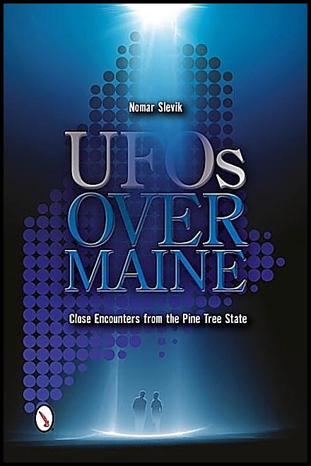 Nomar Slevik | Ufos Over Maine : Close Encounters from the Pine Tree State