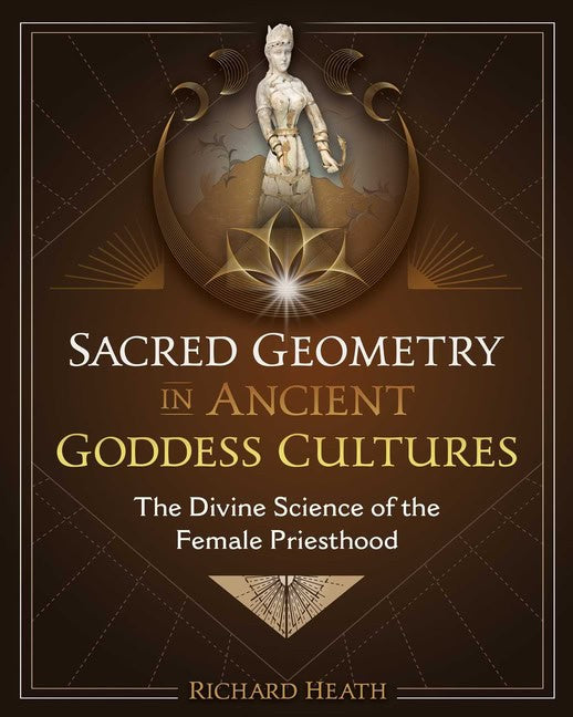 Richard Heath | Sacred Geometry In Ancient Goddess Cultures