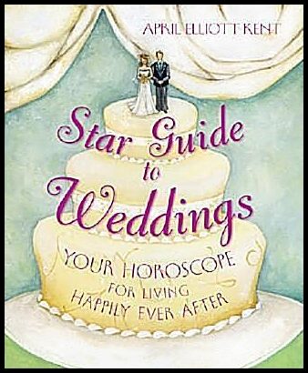 Kent, April Elliott | Star guide to weddings : Your horoscope for living happily ever after