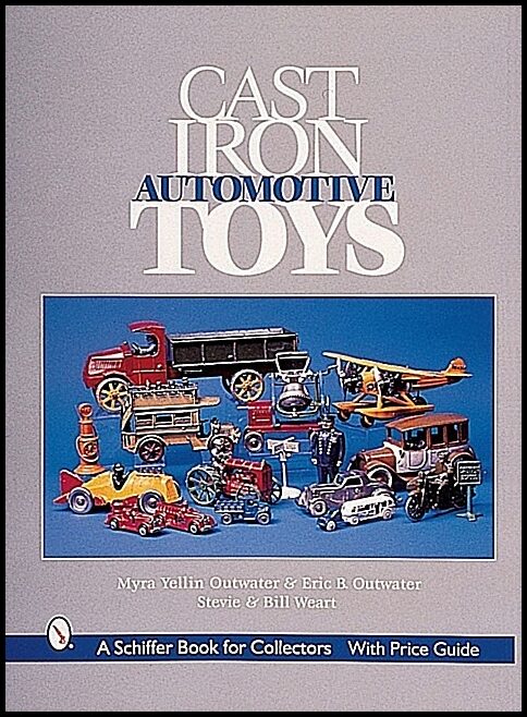 Myra Yellin Outwater & | Eric B. Outwa | Cast Iron Automotive Toys