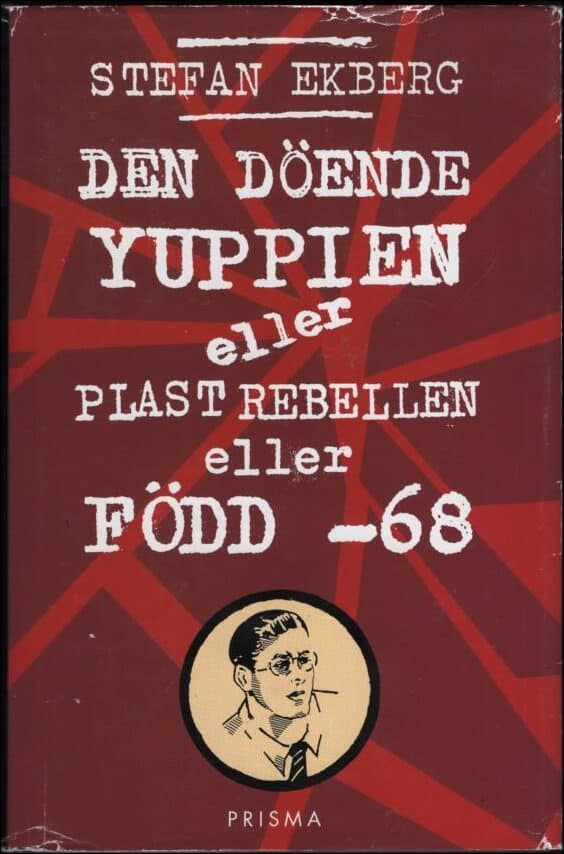 Ekberg, Stefan | Den döende yuppien eller Plastrebellen eller Född -68