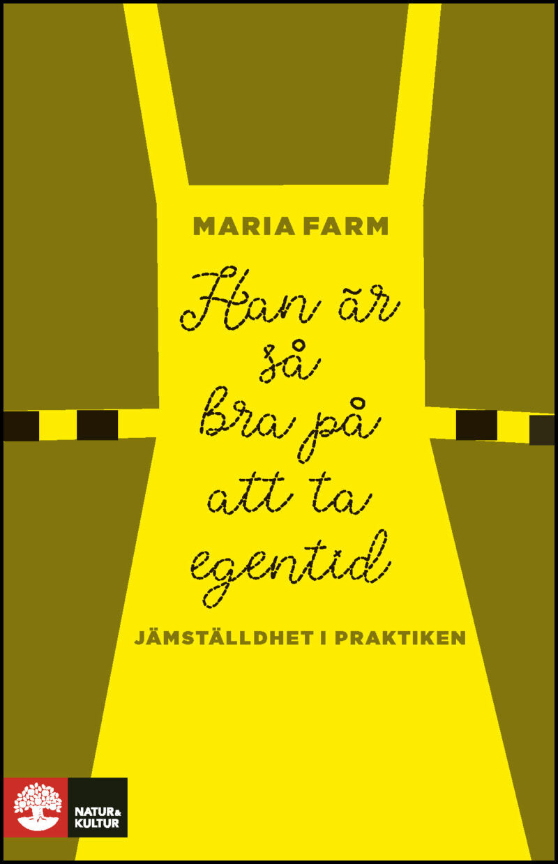 Farm, Maria | Han är så bra på att ta egentid : Jämställdhet i praktiken