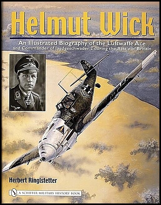 Ringlstetter, Herbert | Helmut wick : An illustrated biography of the luftwaffe ace and commander o