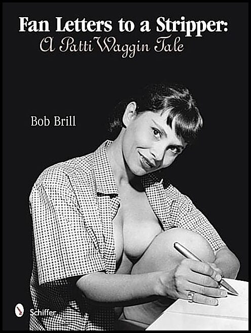 Bob Brill | Fan Letters To A Stripper : A Patti Waggin Tale
