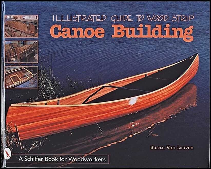 Leuven, Susan Van | Illustrated guide to wood strip canoe building