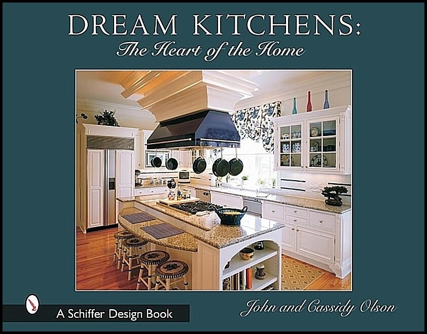 John Olson | Dream Kitchens : The Heart of the Home