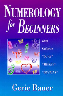 Bauer, Gerie | Numerology for Beginners : Easy Guide to Love, Money, Destiny