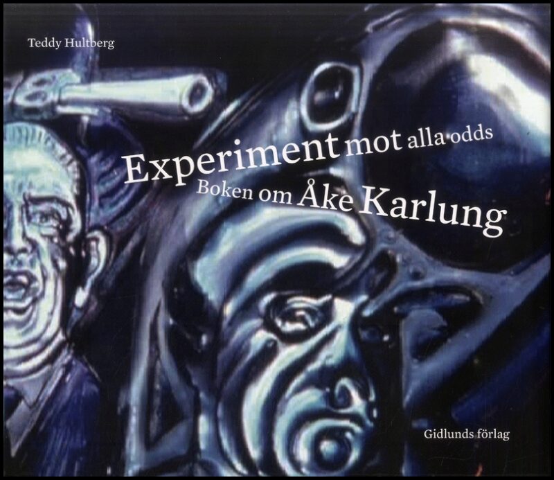 Hultberg, Teddy | Experiment mot alla odds : Boken om Åke Karlung
