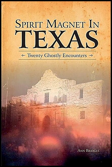 Ann Bridges | Spirit Magnet In Texas : 20 Ghostly Encounters