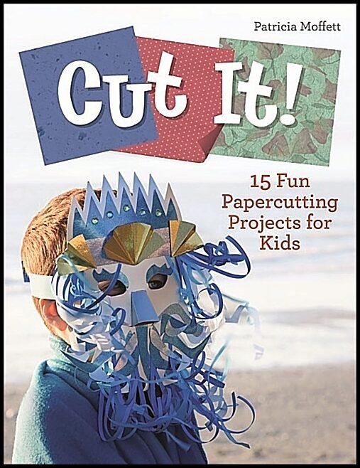 Patricia Moffett | Cut It! : 15 Fun Papercutting Projects for Kids