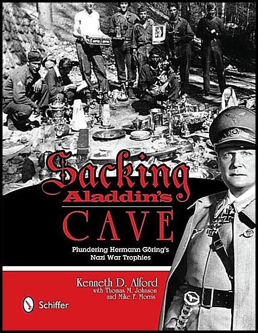 Kenneth D. Alford | Sacking Aladdin’s Cave : Plundering Göring’s Nazi War Trophie