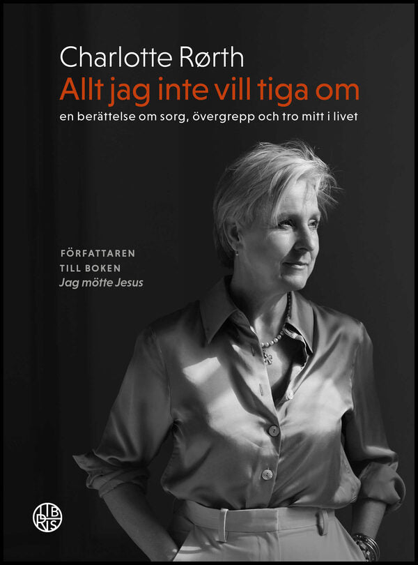 Rørth, Charlotte | Allt jag inte vill tiga om : En berättelse om sorg, övergrepp och tro mitt i livet