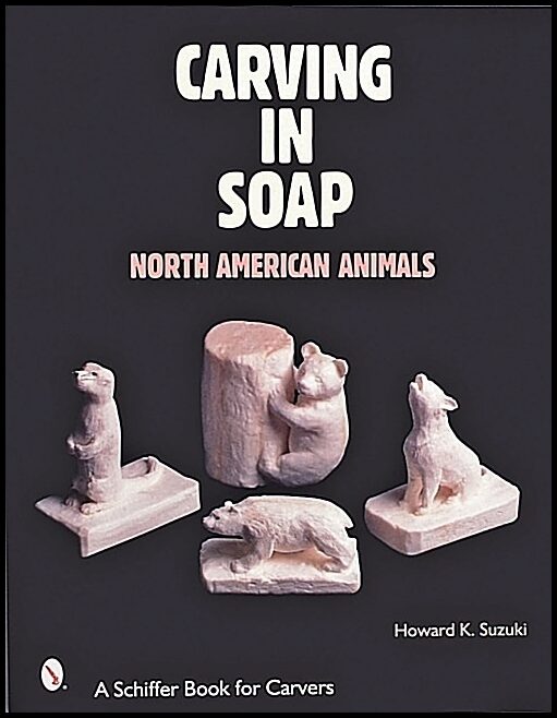 Suzuki, Howard K. | Carving in soap : North american animals