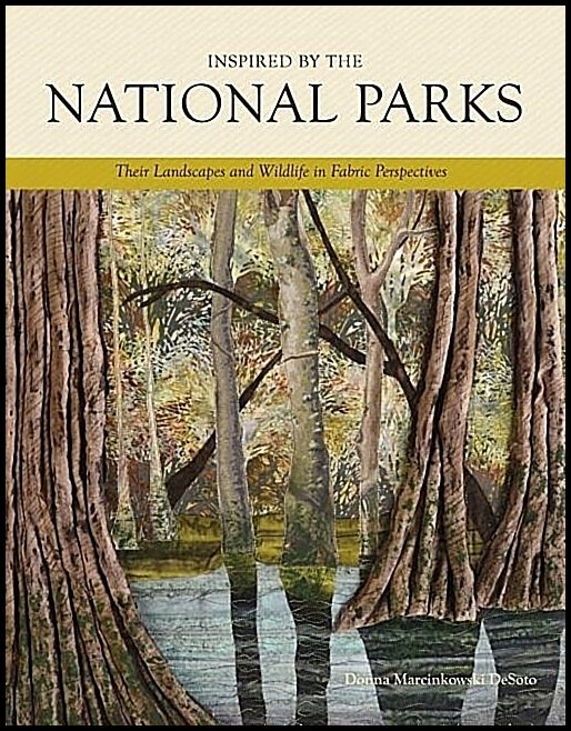 Desoto, Donna Marcinkowski | Inspired by the national parks : Their landscapes & wildlife in fabric pers