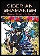 Virlana Tkacz with Sayan Zhambalov, | Wanda Phipps, | John Perkins | Siberian Shamanism : The Shanar Ritual of the Buryats