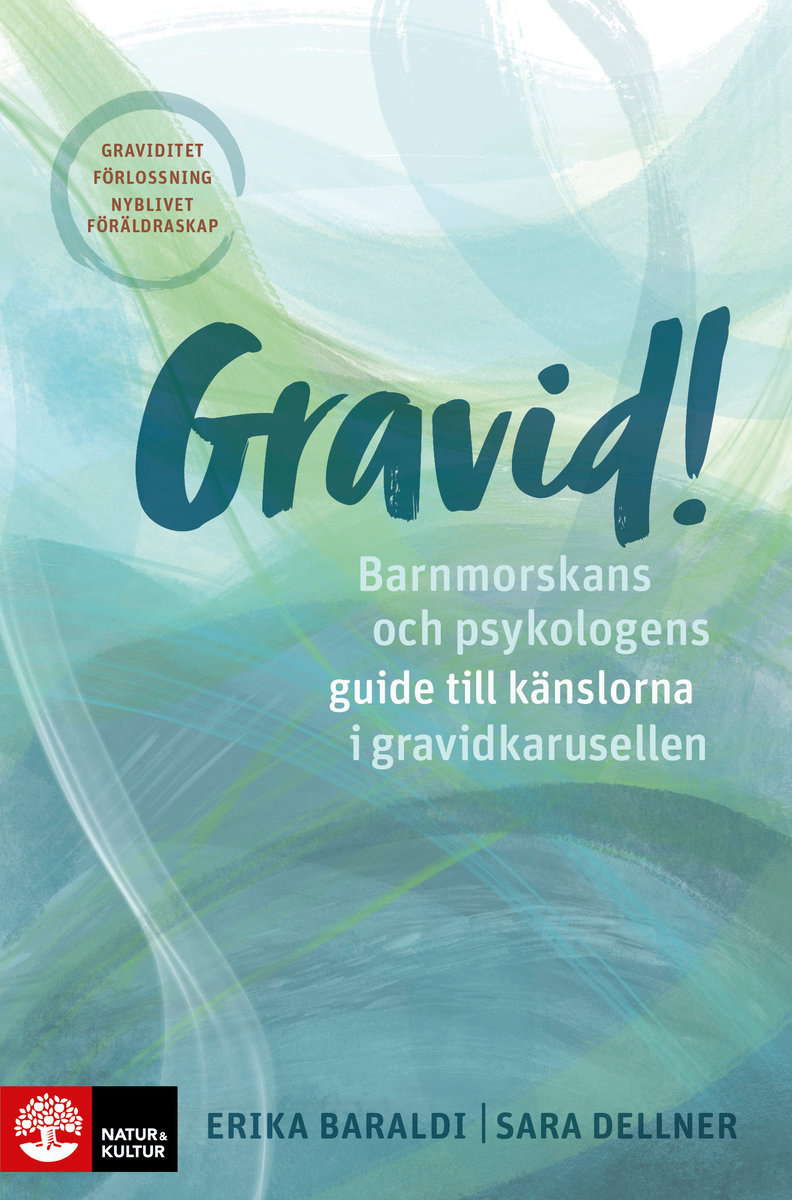 Baraldi, Erika | Dellner, Sara | Gravid! : Barnmorskans och psykologens guide till känslorna i gravidkarusellen