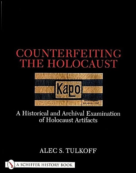 Tulkoff, Alec S. | Counterfeiting the holocaust : A historical and archival examination of hol