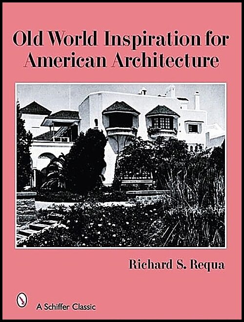 Richard S. Requa | Old World Inspiration For American Architecture