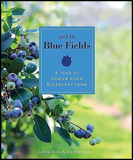 Janice Riley - Stephen Spear | Out In Blue Fields : A Year at Hokum Rock Blueberry Farm