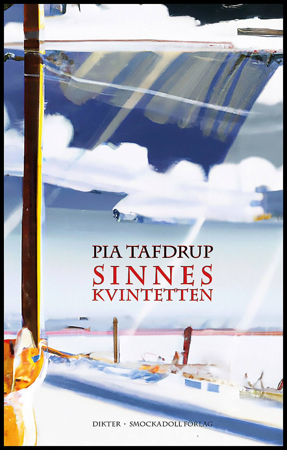 Tafdrup, Pia | Sinneskvintetten (Smaken av stål | Synen av ljus | Lukten av snö | Ljudet av moln | Beröringen av hud)