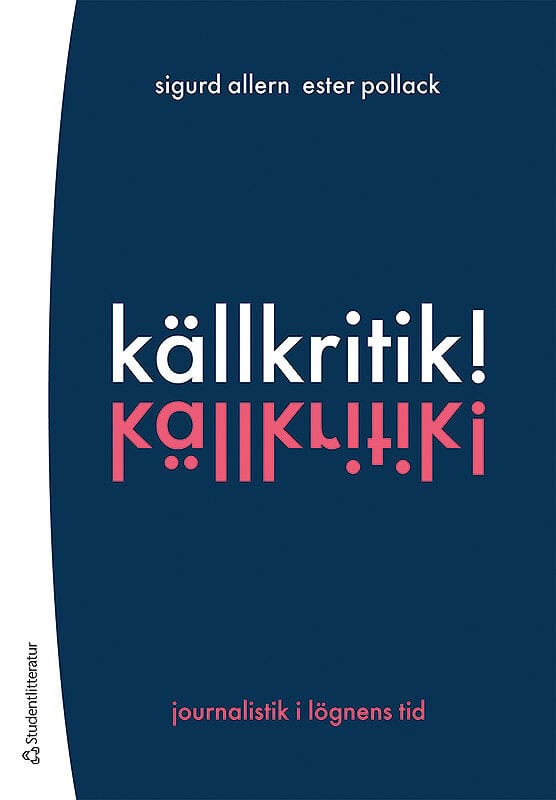 Allern, Sigurd | Pollack, Ester | Källkritik! : Journalistik i lögnens tid