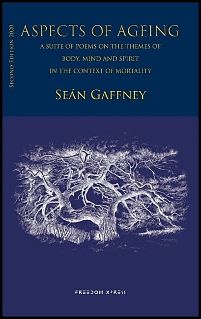 Gaffney, Seán | Aspects of ageing : A suite of poems on the themes of body, mind and spirit - in the context of mortality