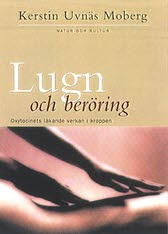 Uvnäs Moberg, Kerstin | Lugn och beröring : Oxytocinets läkande verkan i kroppen