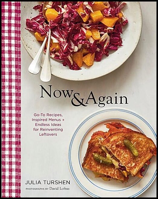 Julia Turshen, David Loft | Now & again : Go-to recipes, inspired menus + endless ideas for reinventing