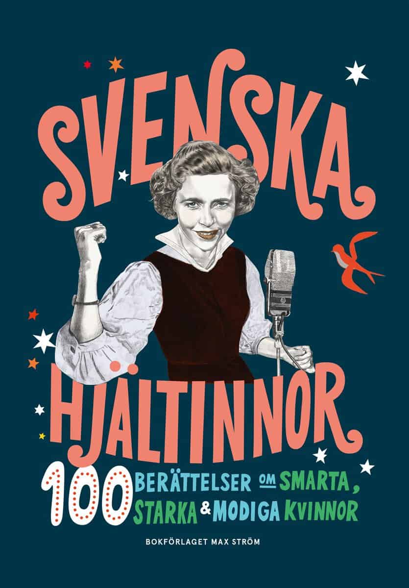 Luik, Colette van | Nordlund, Anna | Svenska hjältinnor : 100 berättelser om smarta, starka & modiga kvinnor