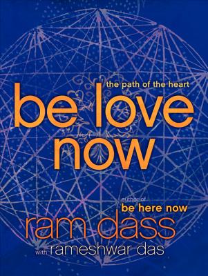Dass, Ram | Das, Rameshwar | Be Love Now : The Path of the Heart