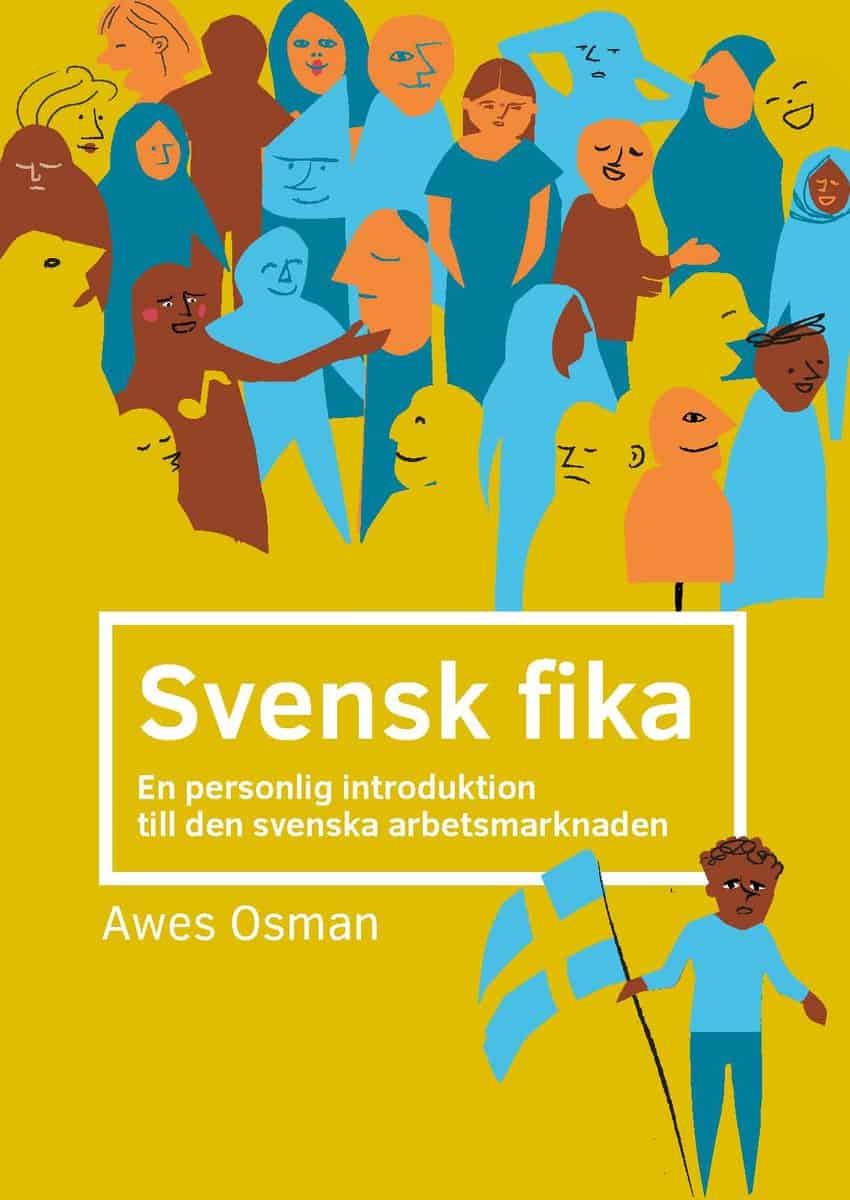 Osman, Awes A. | Svensk fika : En personlig introduktion till den svenska arbetsmarknaden.