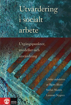 Blom, Björn | Morén, Stefan | Nygren, Lennart | Utvärdering i socialt arbete : Utgångspunkter, modeller och användning