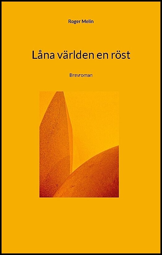 Melin, Roger | Låna världen en röst : Brevroman