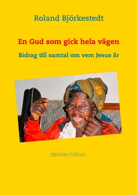 Björkestedt, Roland | En Gud som gick hela vägen : Bidrag till samtal om vem Jesus är