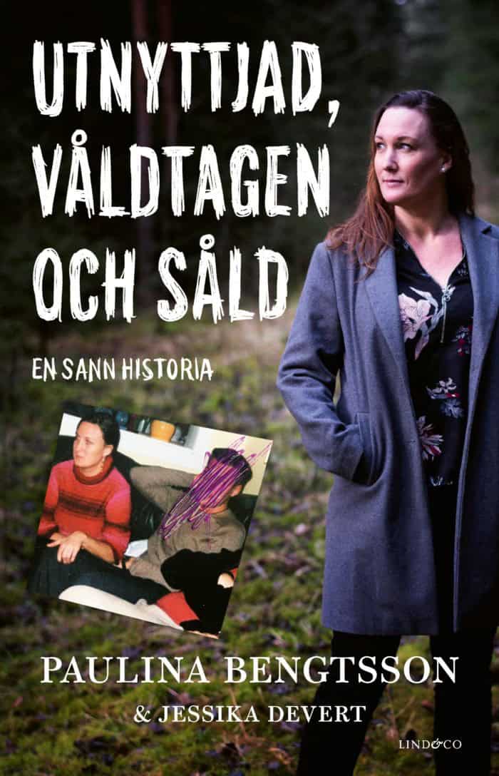 Bengtsson, Paulina | Devert, Jessika | Utnyttjad, våldtagen och såld : En sann historia