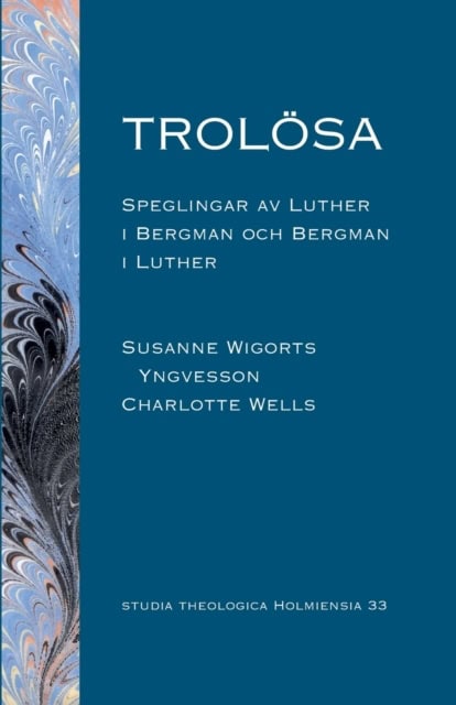 Wigorts Yngvesson, Susanne | Wells, Charlotte | Trolösa : Speglingar av Luther i Bergman och Bergman i Luther