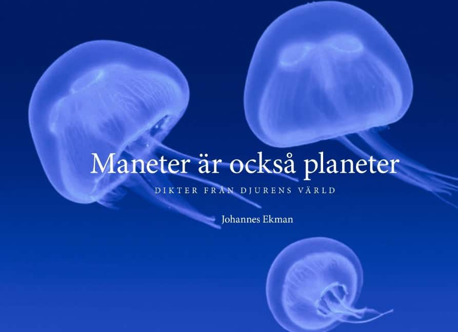 Ekman, Johannes | Maneter är också planeter : Dikter från djurens värld
