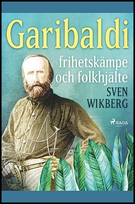 Wikberg, Sven | Garibaldi : Frihetskämpe och folkhjälte