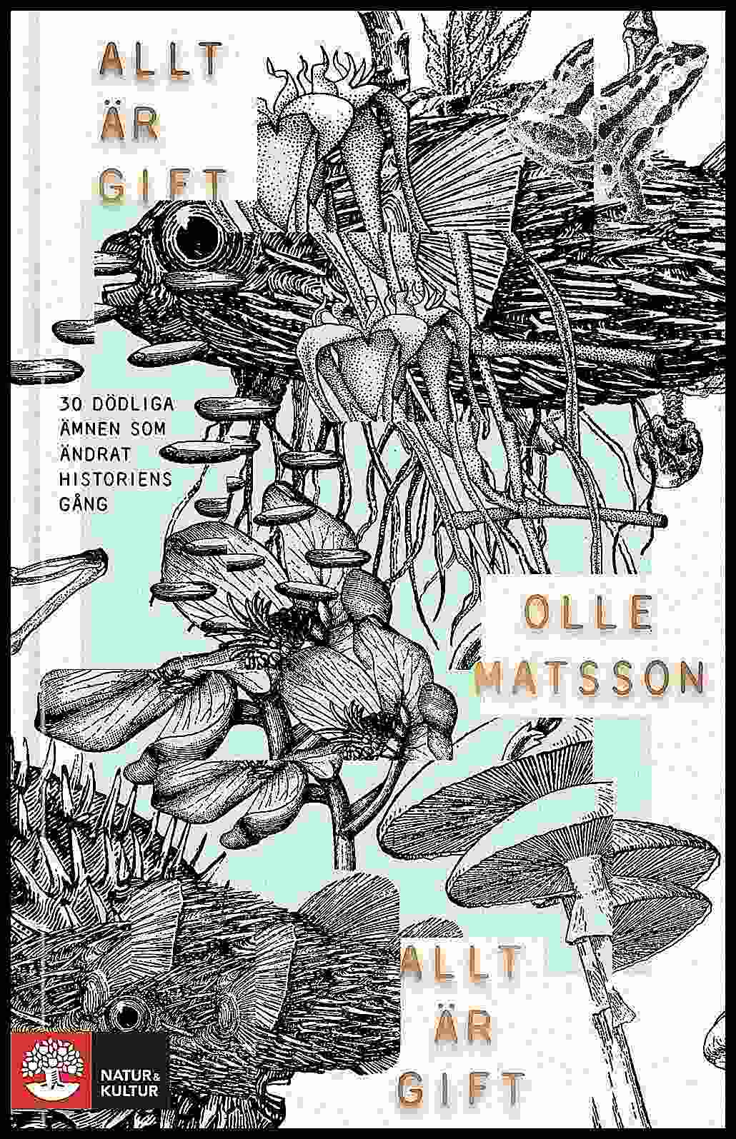 Matsson, Olle | Allt är gift : 30 dödliga ämnen som ändrat historiens gång