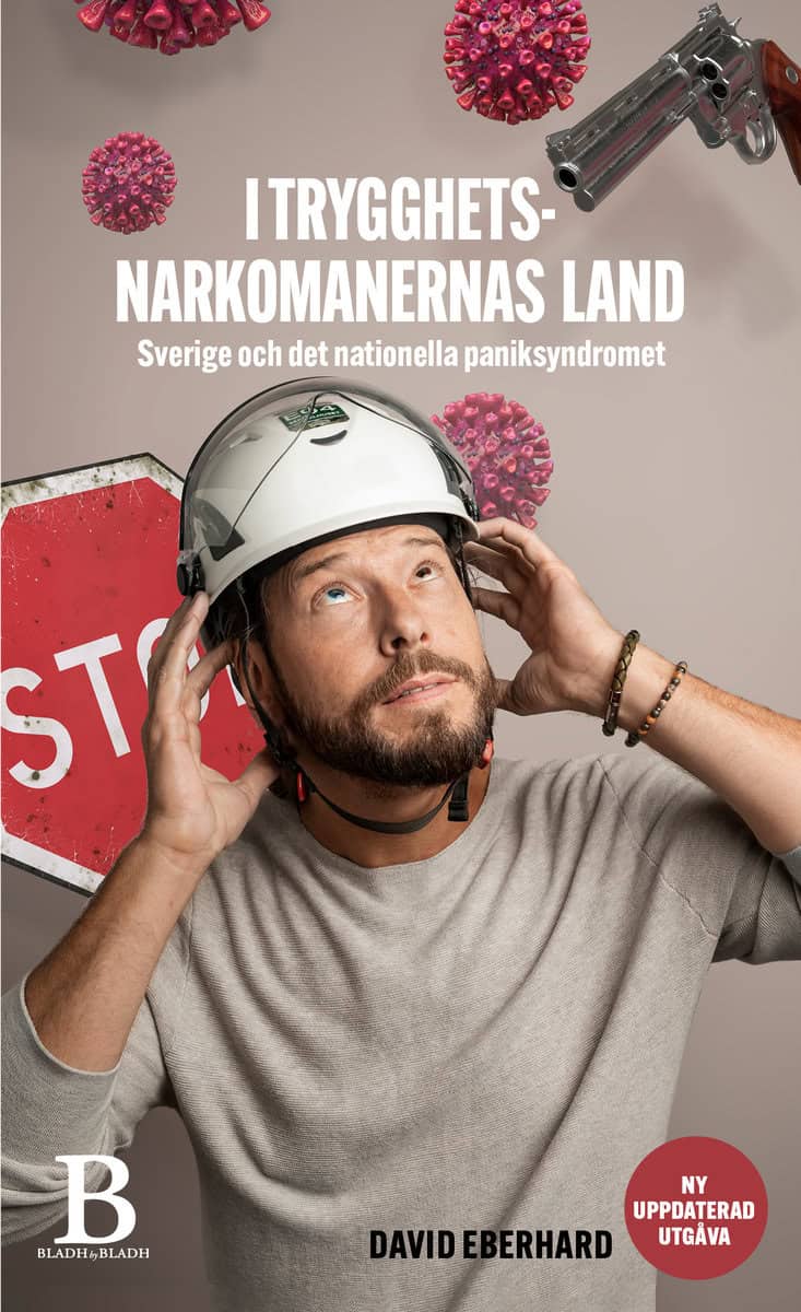 Eberhard, David | I trygghetsnarkomanernas land : Om Sverige och det nationella paniksyndromet