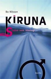 Nilsson, Bo | Kiruna : Staden som ideologi