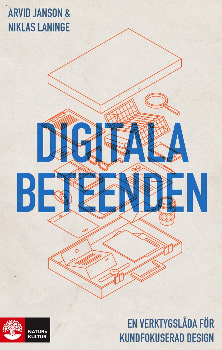Janson, Arvid | Laninge, Niklas | Digitala beteenden : En verktygslåda för kundfokuserad design