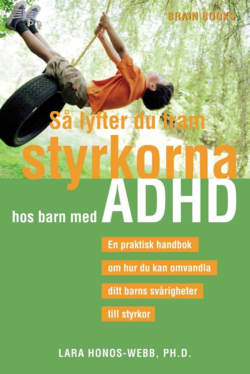 Honos-Webb, Lara | Så lyfter du fram styrkorna hos barn med ADHD : En praktisk handbok om hur du kan omvandla ditt barns...
