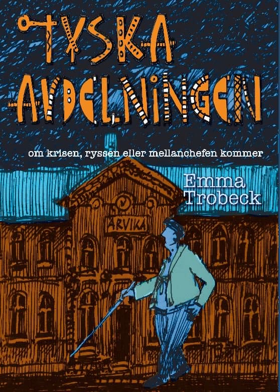 Trobeck, Emma | Tyska avdelningen : Om krisen, ryssen eller mellanchefen kommer