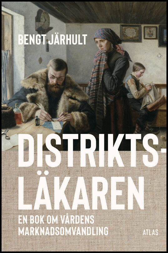 Järhult, Bengt | Distriktsläkaren : En bok om vårdens marknadsomvandling