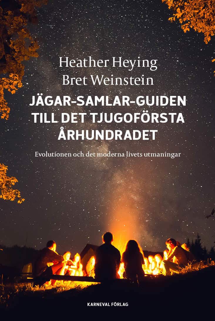 Heying, Heather | Weinstein, Bret | Jägar-samlar-guiden till det tjugoförsta århundradet : Evolution och det moderna liv...