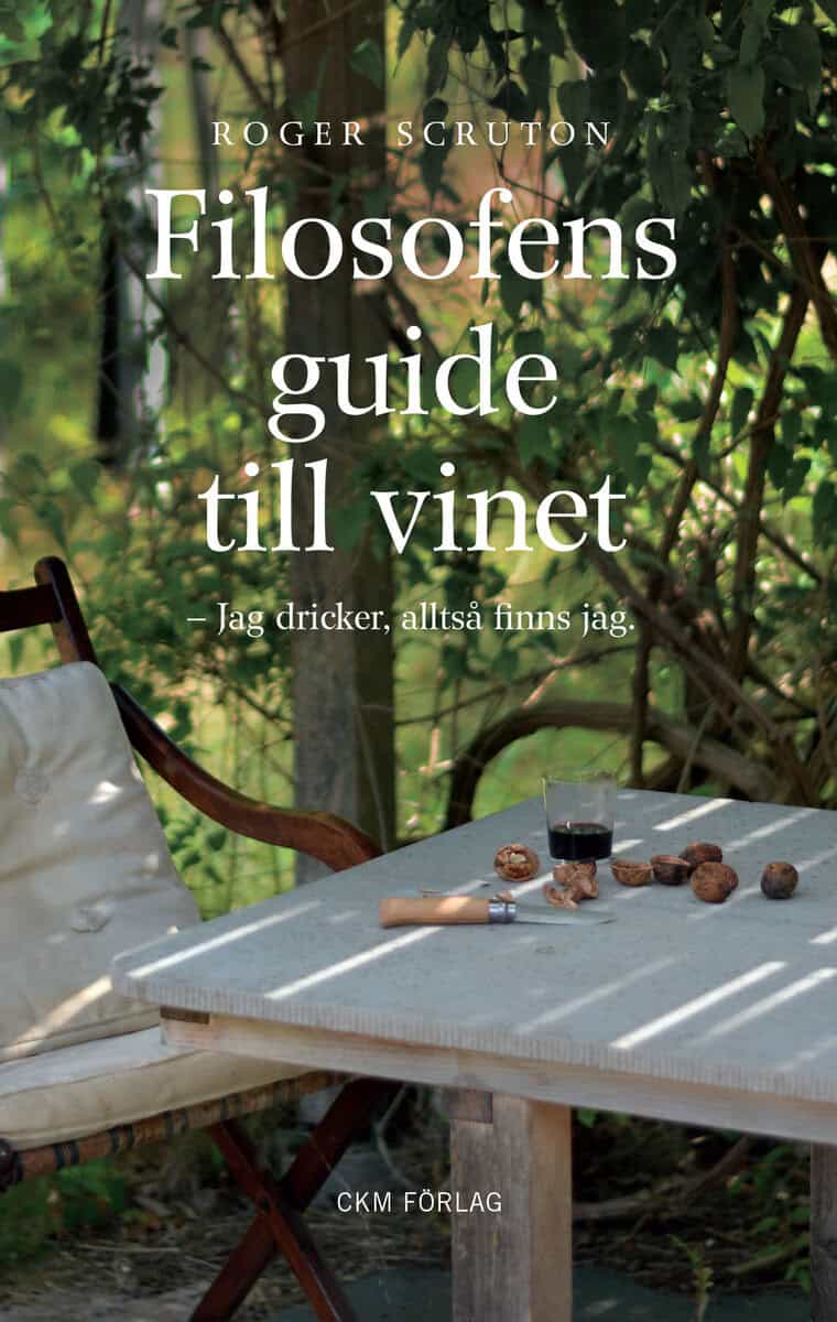 Scruton, Roger | Filosofens guide till vinet : Jag dricker alltså finns jag