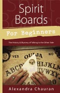 Chauran, Alexandra | SPIRIT BOARDS FOR BEGINNERS : The History & Mystery Of The Legendary Talking Board