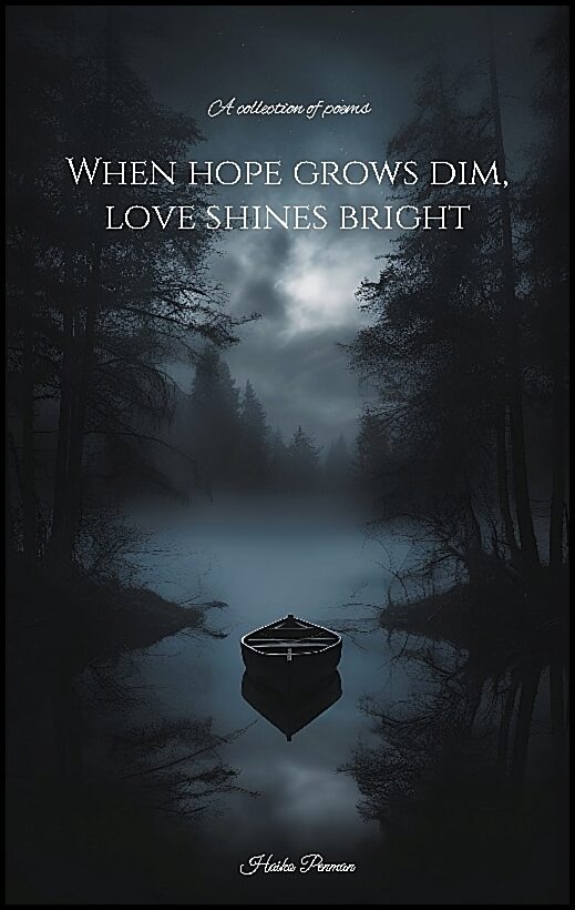 Penman, Haiko | When hope grows dim, love shines bright : A collection of poems